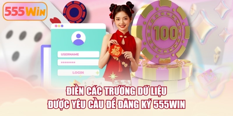 Điền các trường dữ liệu được yêu cầu để đăng ký 555WIN