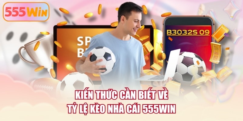 Kiến thức cần biết về tỷ lệ kèo nhà cái 555WIN