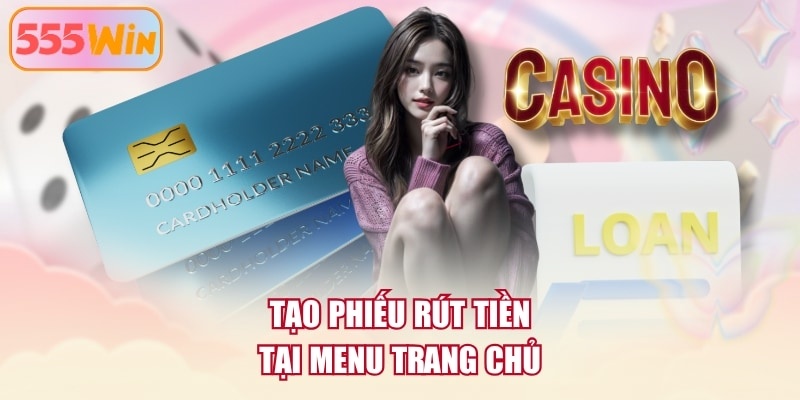 Tạo phiếu rút tiền tại menu trang chủ